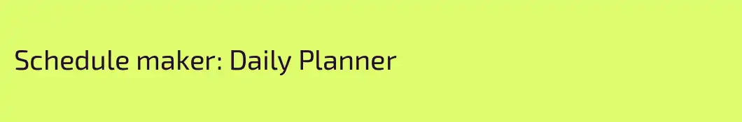 Schedule maker: Daily Planner